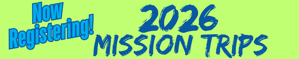 Now Registering 2026 Mission Trips