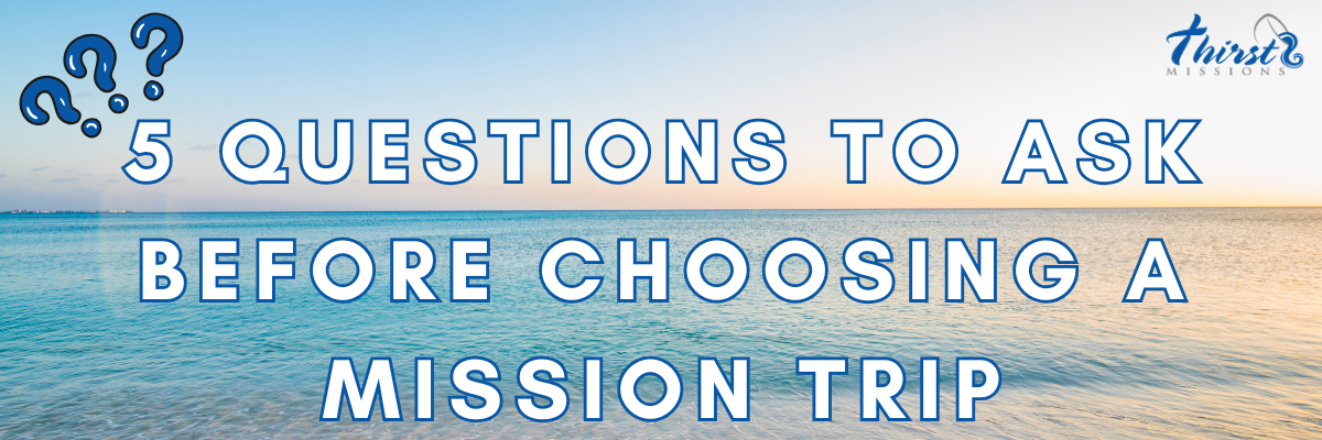 5 Questions to Ask Before Choosing a Mission Trip