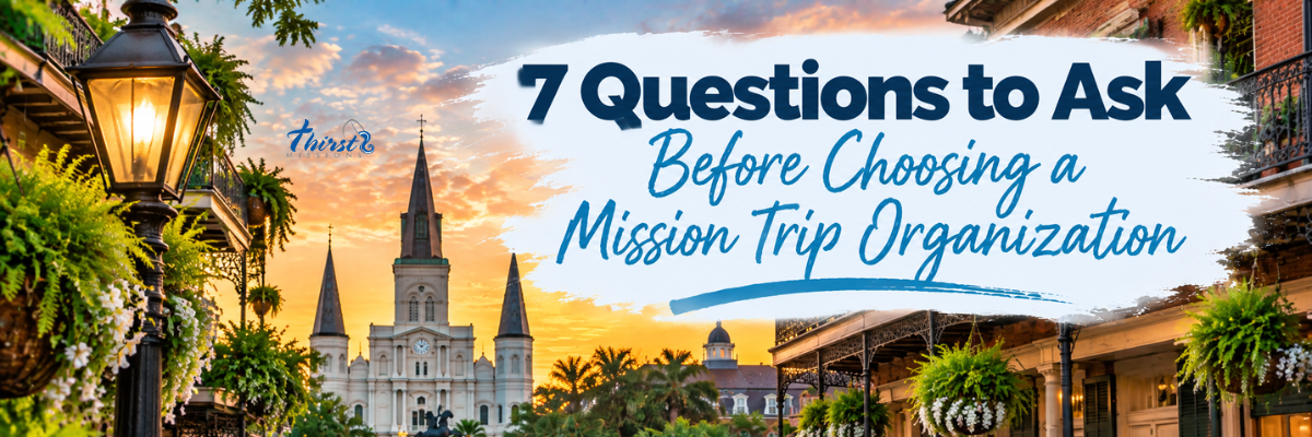 7 Questions to Ask Before Choosing a Mission Trip Organization